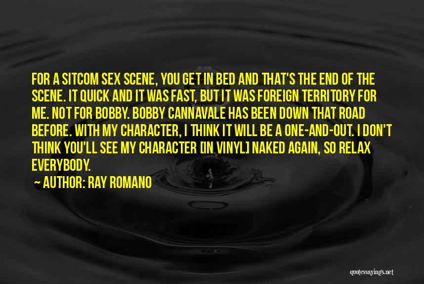 Ray Romano Quotes: For A Sitcom Sex Scene, You Get In Bed And That's The End Of The Scene. It Quick And It