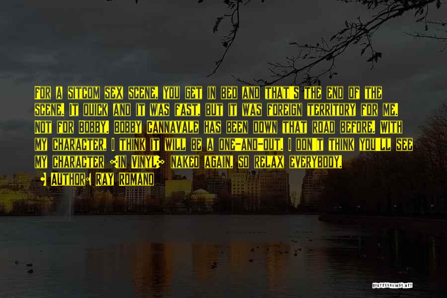 Ray Romano Quotes: For A Sitcom Sex Scene, You Get In Bed And That's The End Of The Scene. It Quick And It