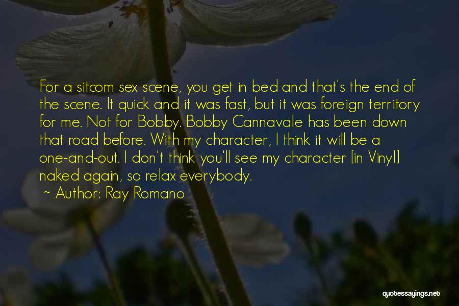 Ray Romano Quotes: For A Sitcom Sex Scene, You Get In Bed And That's The End Of The Scene. It Quick And It
