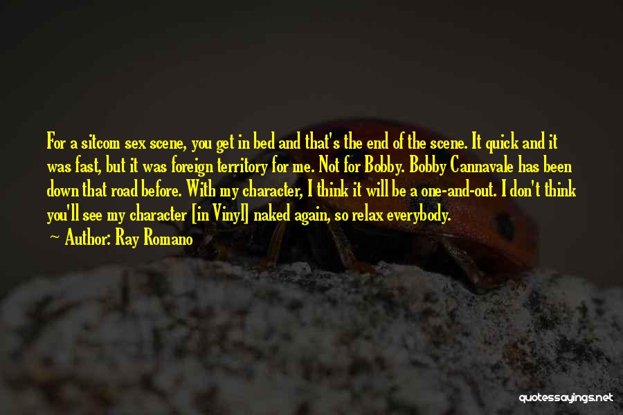 Ray Romano Quotes: For A Sitcom Sex Scene, You Get In Bed And That's The End Of The Scene. It Quick And It