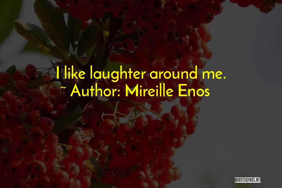 Mireille Enos Quotes: I Like Laughter Around Me.