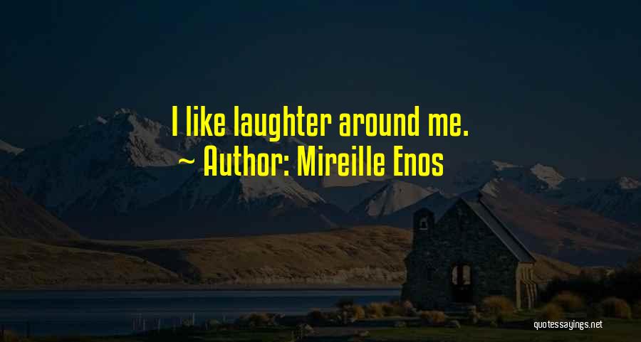 Mireille Enos Quotes: I Like Laughter Around Me.