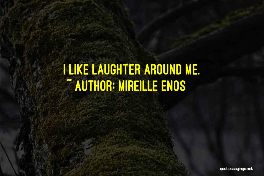 Mireille Enos Quotes: I Like Laughter Around Me.