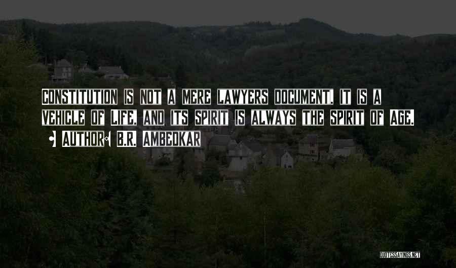 B.R. Ambedkar Quotes: Constitution Is Not A Mere Lawyers Document, It Is A Vehicle Of Life, And Its Spirit Is Always The Spirit