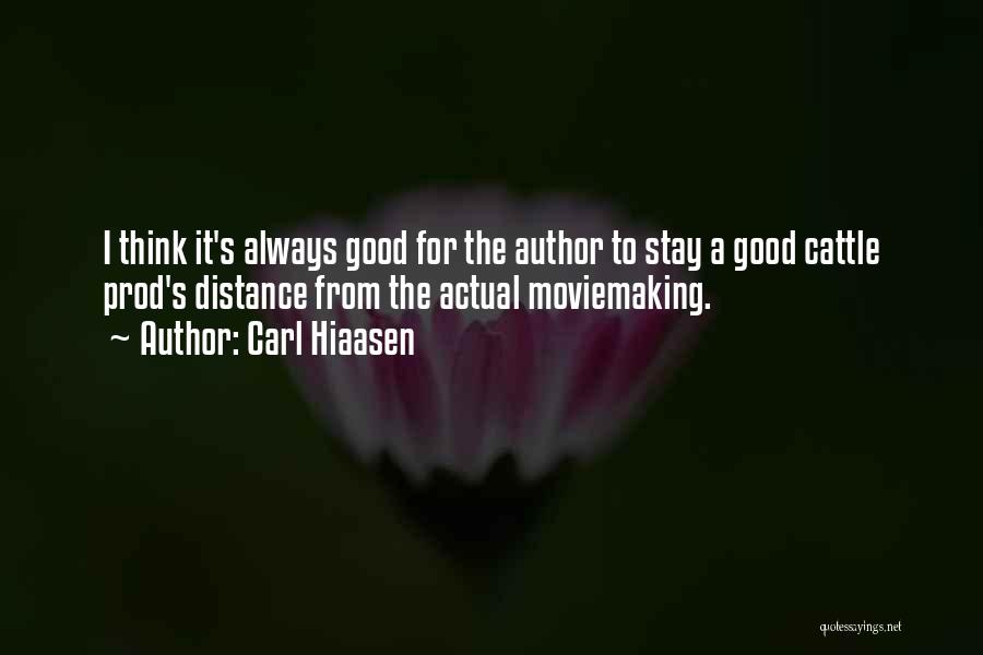Carl Hiaasen Quotes: I Think It's Always Good For The Author To Stay A Good Cattle Prod's Distance From The Actual Moviemaking.