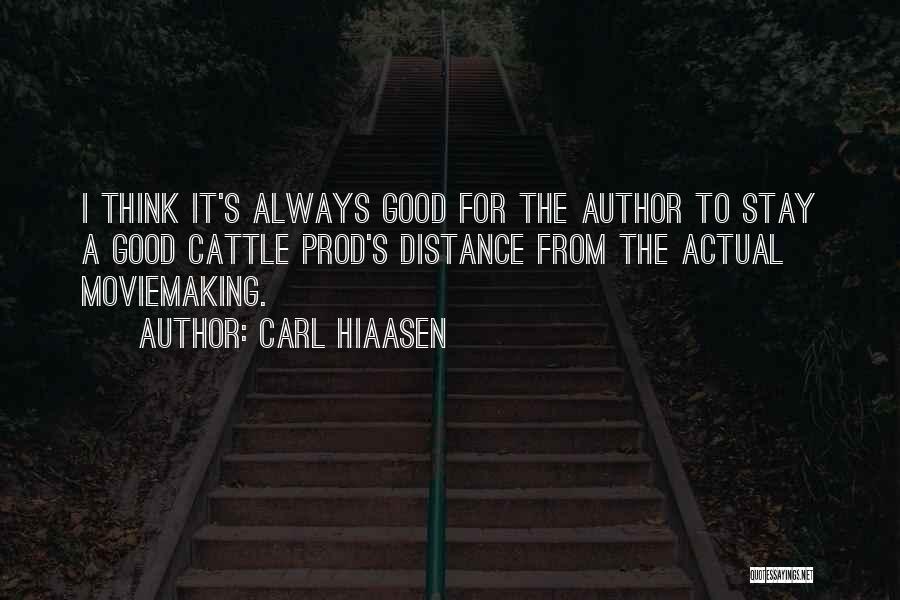 Carl Hiaasen Quotes: I Think It's Always Good For The Author To Stay A Good Cattle Prod's Distance From The Actual Moviemaking.