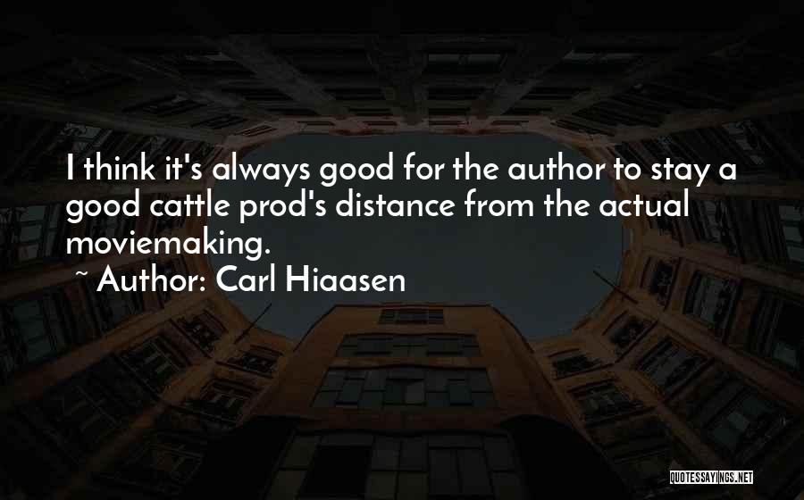 Carl Hiaasen Quotes: I Think It's Always Good For The Author To Stay A Good Cattle Prod's Distance From The Actual Moviemaking.