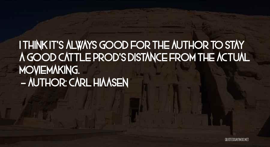 Carl Hiaasen Quotes: I Think It's Always Good For The Author To Stay A Good Cattle Prod's Distance From The Actual Moviemaking.