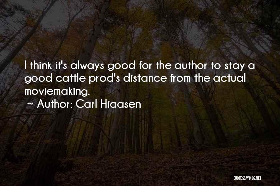 Carl Hiaasen Quotes: I Think It's Always Good For The Author To Stay A Good Cattle Prod's Distance From The Actual Moviemaking.