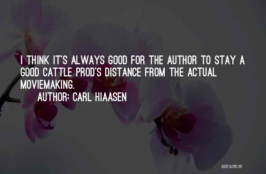 Carl Hiaasen Quotes: I Think It's Always Good For The Author To Stay A Good Cattle Prod's Distance From The Actual Moviemaking.