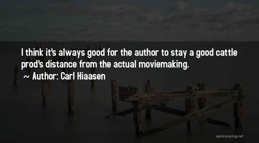 Carl Hiaasen Quotes: I Think It's Always Good For The Author To Stay A Good Cattle Prod's Distance From The Actual Moviemaking.