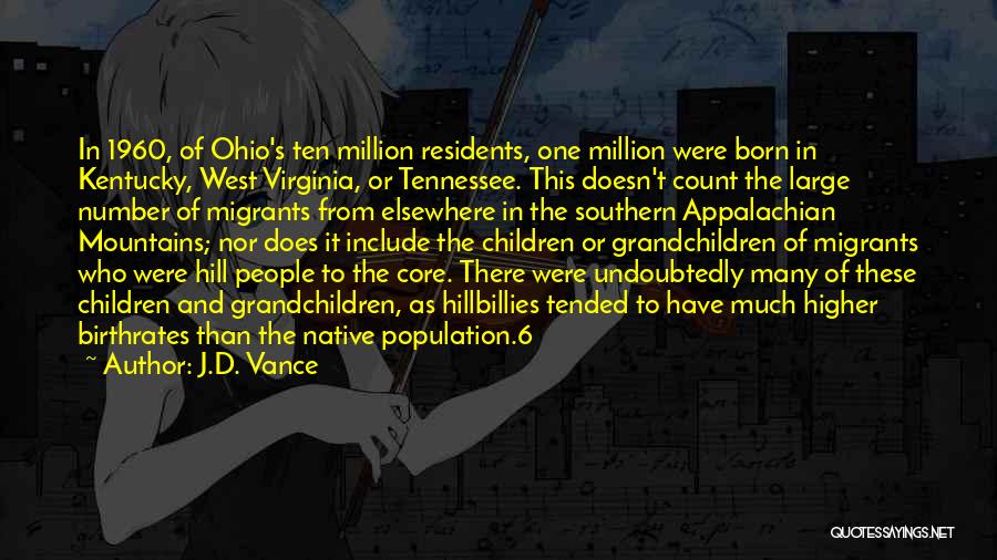 J.D. Vance Quotes: In 1960, Of Ohio's Ten Million Residents, One Million Were Born In Kentucky, West Virginia, Or Tennessee. This Doesn't Count