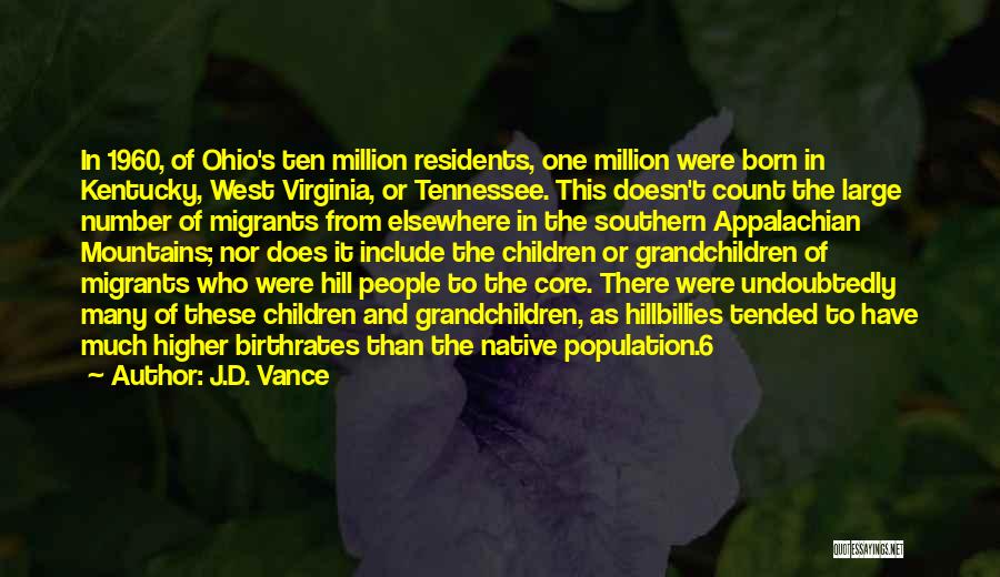 J.D. Vance Quotes: In 1960, Of Ohio's Ten Million Residents, One Million Were Born In Kentucky, West Virginia, Or Tennessee. This Doesn't Count