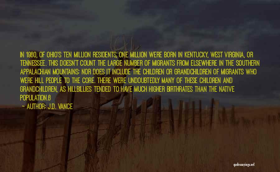 J.D. Vance Quotes: In 1960, Of Ohio's Ten Million Residents, One Million Were Born In Kentucky, West Virginia, Or Tennessee. This Doesn't Count