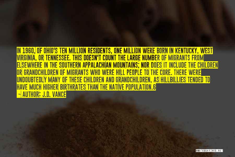 J.D. Vance Quotes: In 1960, Of Ohio's Ten Million Residents, One Million Were Born In Kentucky, West Virginia, Or Tennessee. This Doesn't Count