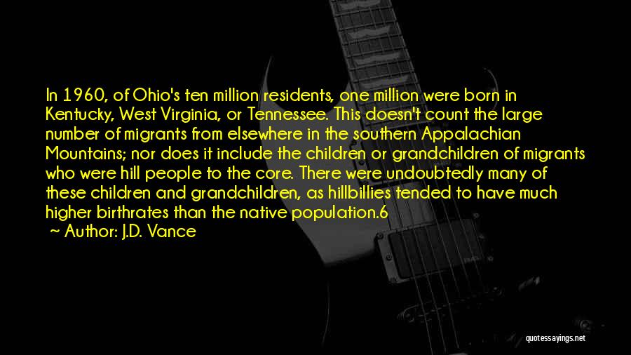 J.D. Vance Quotes: In 1960, Of Ohio's Ten Million Residents, One Million Were Born In Kentucky, West Virginia, Or Tennessee. This Doesn't Count
