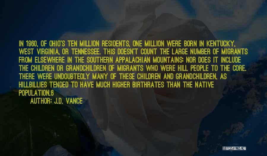 J.D. Vance Quotes: In 1960, Of Ohio's Ten Million Residents, One Million Were Born In Kentucky, West Virginia, Or Tennessee. This Doesn't Count