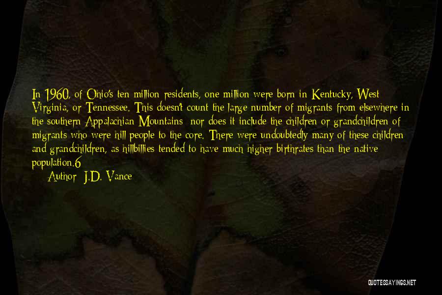 J.D. Vance Quotes: In 1960, Of Ohio's Ten Million Residents, One Million Were Born In Kentucky, West Virginia, Or Tennessee. This Doesn't Count