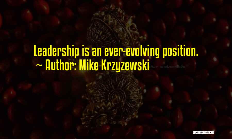 Mike Krzyzewski Quotes: Leadership Is An Ever-evolving Position.