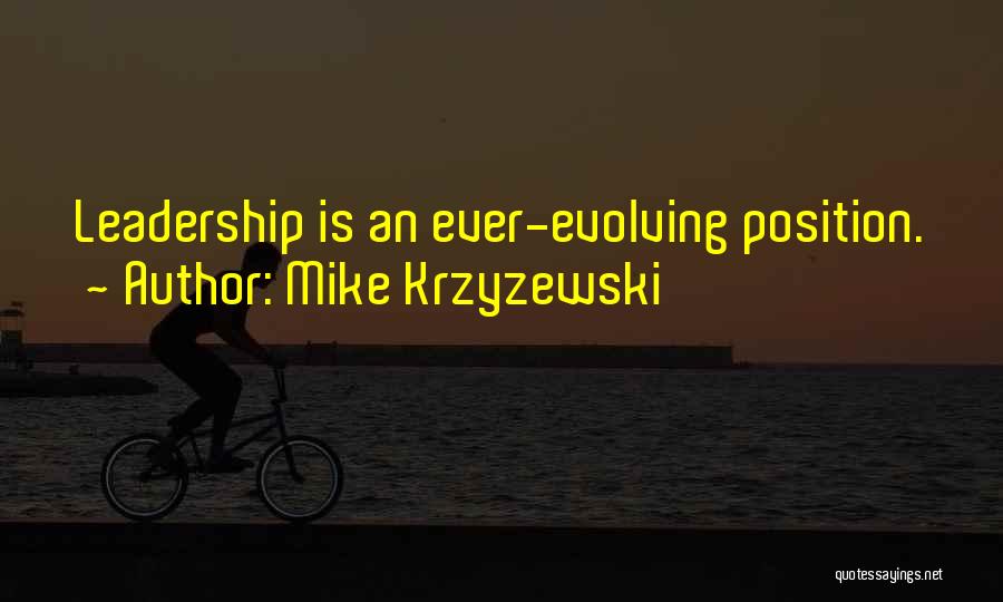 Mike Krzyzewski Quotes: Leadership Is An Ever-evolving Position.
