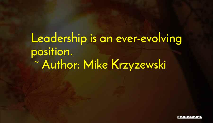 Mike Krzyzewski Quotes: Leadership Is An Ever-evolving Position.