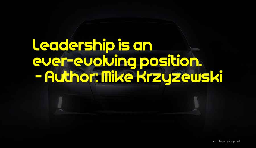 Mike Krzyzewski Quotes: Leadership Is An Ever-evolving Position.