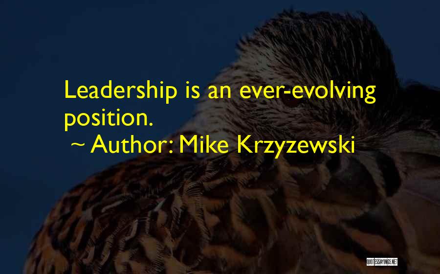 Mike Krzyzewski Quotes: Leadership Is An Ever-evolving Position.