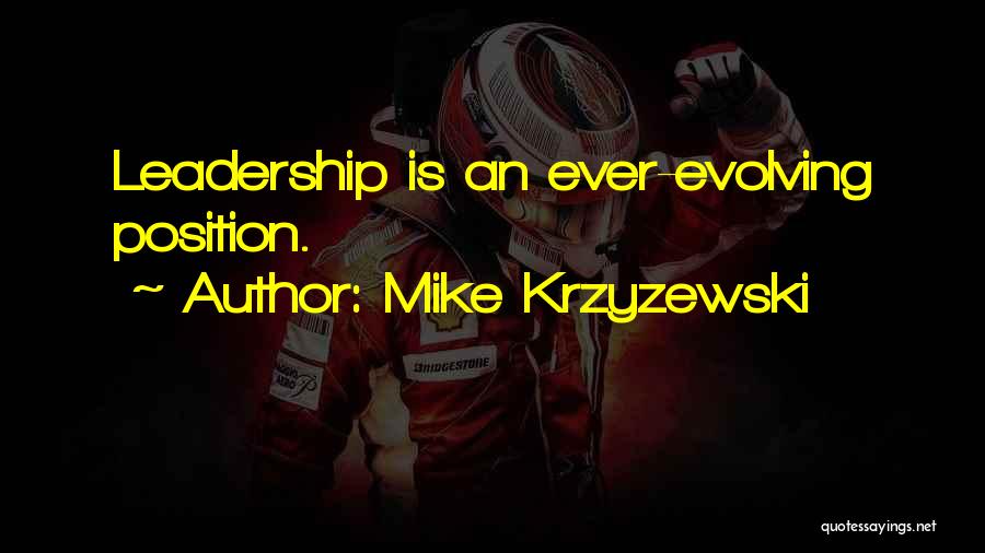 Mike Krzyzewski Quotes: Leadership Is An Ever-evolving Position.