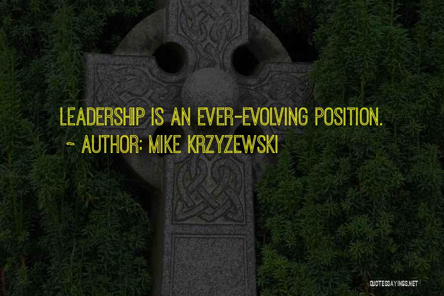 Mike Krzyzewski Quotes: Leadership Is An Ever-evolving Position.