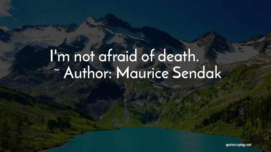 Maurice Sendak Quotes: I'm Not Afraid Of Death.