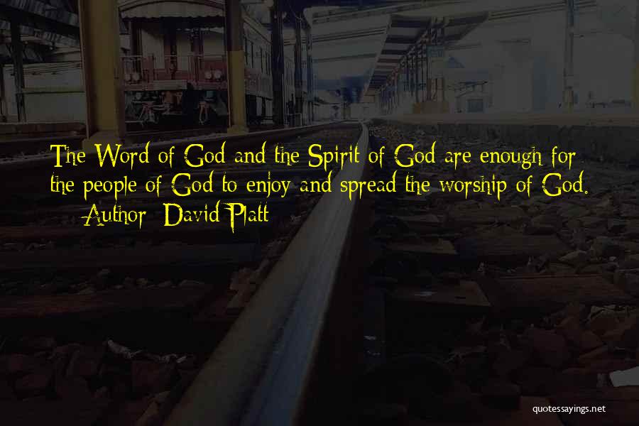 David Platt Quotes: The Word Of God And The Spirit Of God Are Enough For The People Of God To Enjoy And Spread