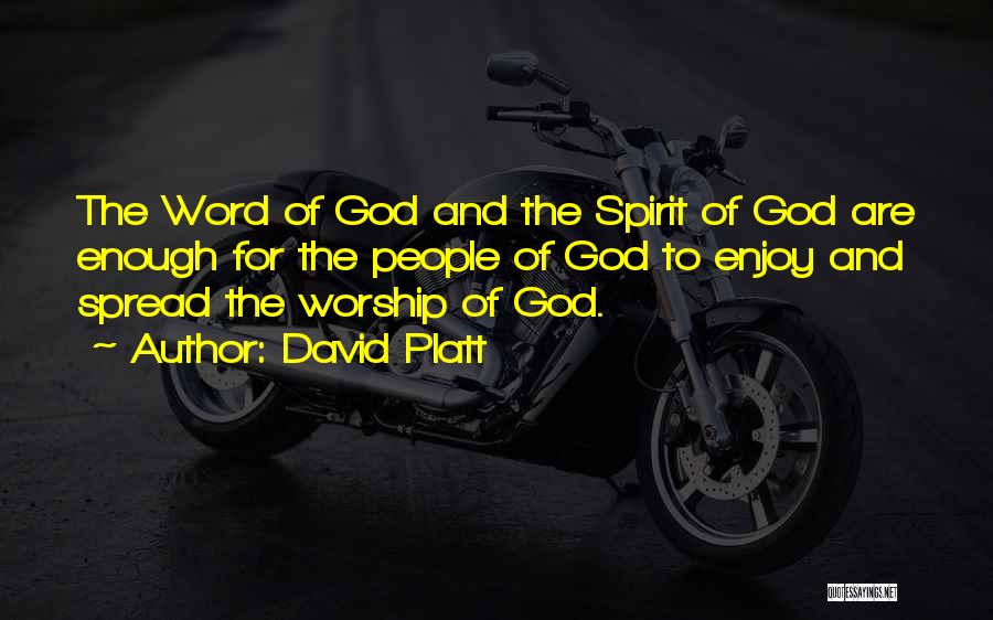 David Platt Quotes: The Word Of God And The Spirit Of God Are Enough For The People Of God To Enjoy And Spread