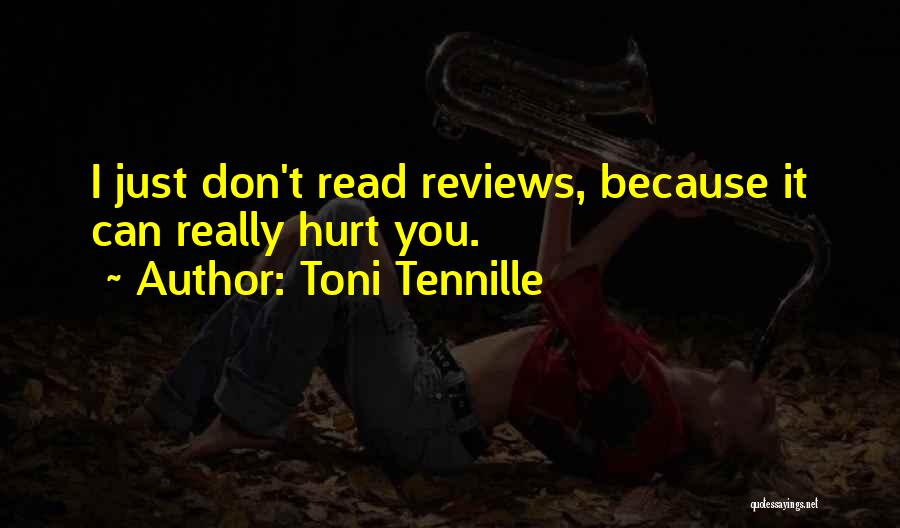 Toni Tennille Quotes: I Just Don't Read Reviews, Because It Can Really Hurt You.