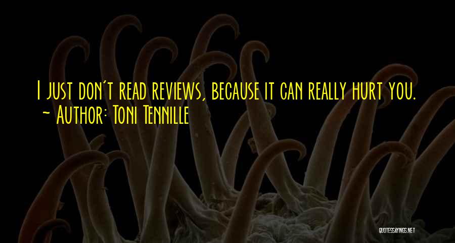 Toni Tennille Quotes: I Just Don't Read Reviews, Because It Can Really Hurt You.