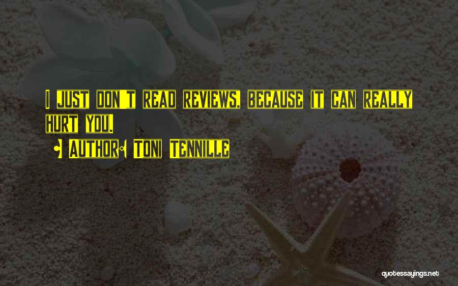 Toni Tennille Quotes: I Just Don't Read Reviews, Because It Can Really Hurt You.