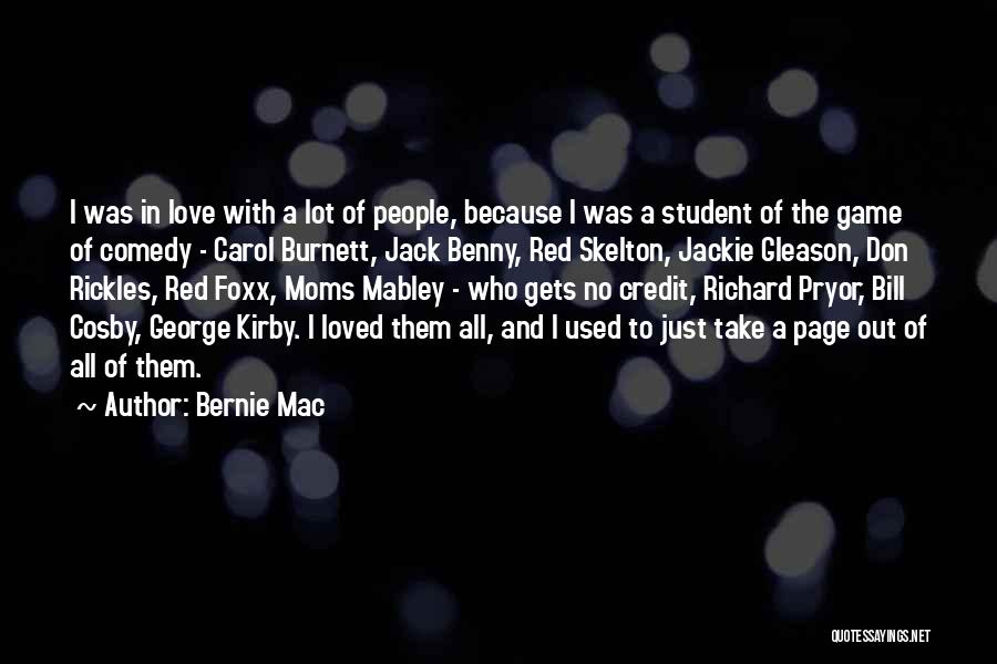 Bernie Mac Quotes: I Was In Love With A Lot Of People, Because I Was A Student Of The Game Of Comedy -