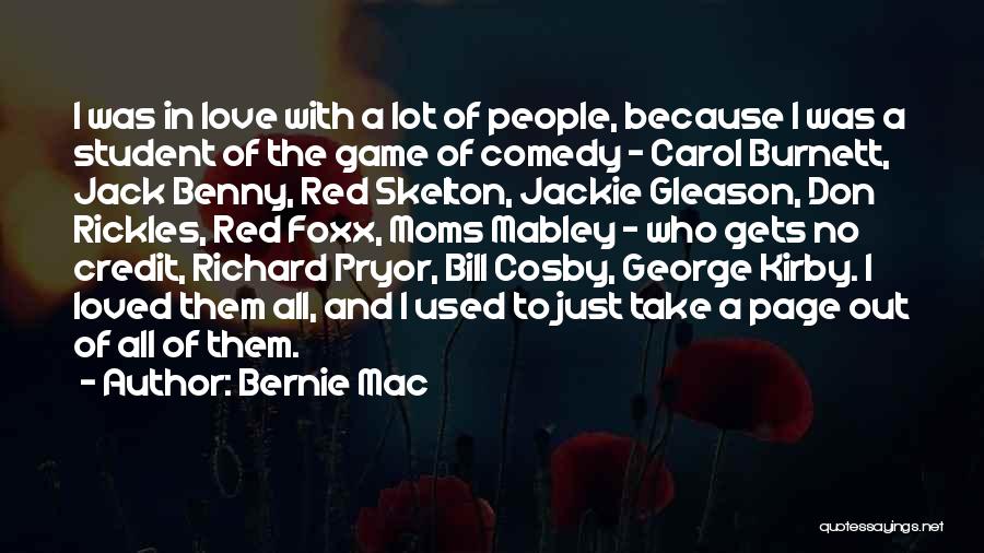 Bernie Mac Quotes: I Was In Love With A Lot Of People, Because I Was A Student Of The Game Of Comedy -
