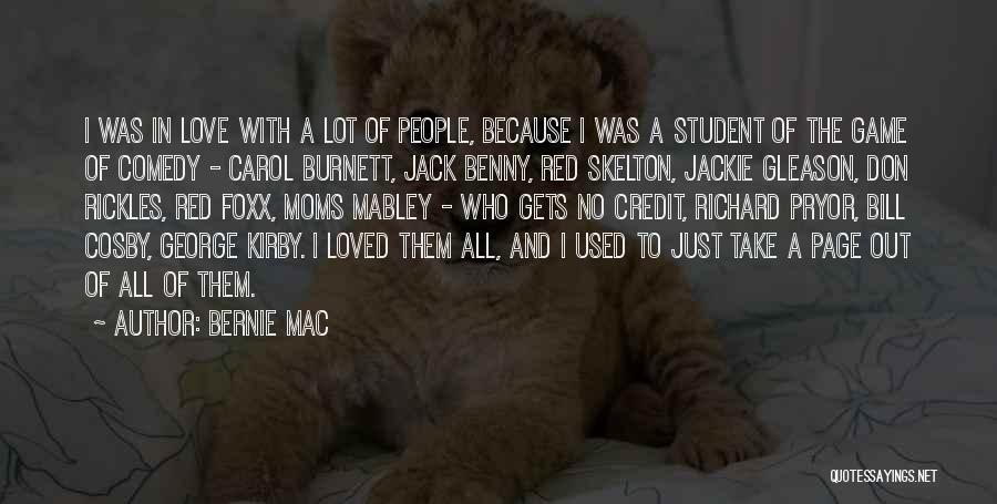 Bernie Mac Quotes: I Was In Love With A Lot Of People, Because I Was A Student Of The Game Of Comedy -