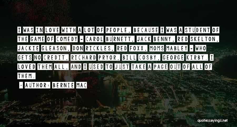 Bernie Mac Quotes: I Was In Love With A Lot Of People, Because I Was A Student Of The Game Of Comedy -