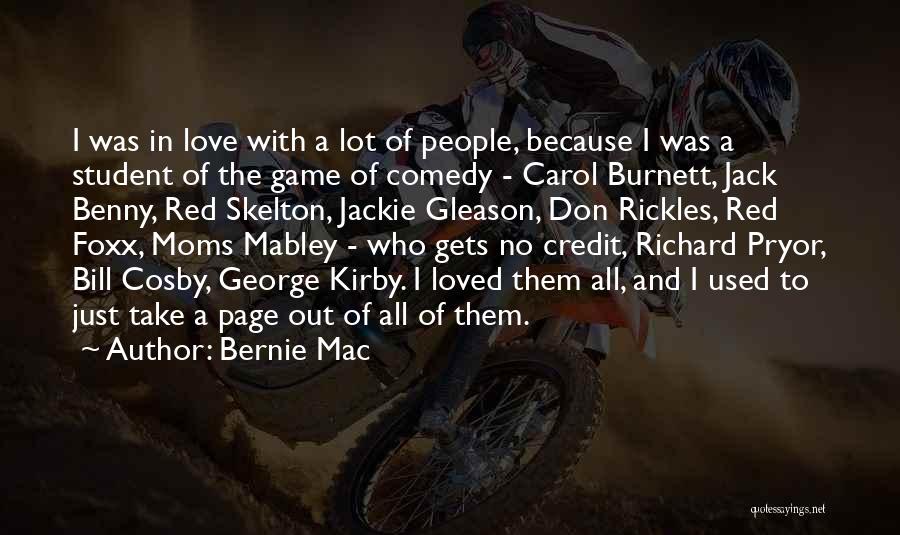 Bernie Mac Quotes: I Was In Love With A Lot Of People, Because I Was A Student Of The Game Of Comedy -