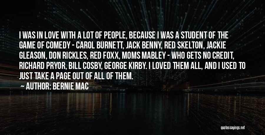 Bernie Mac Quotes: I Was In Love With A Lot Of People, Because I Was A Student Of The Game Of Comedy -