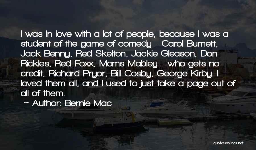 Bernie Mac Quotes: I Was In Love With A Lot Of People, Because I Was A Student Of The Game Of Comedy -