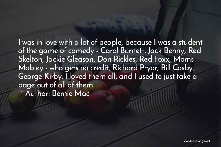 Bernie Mac Quotes: I Was In Love With A Lot Of People, Because I Was A Student Of The Game Of Comedy -