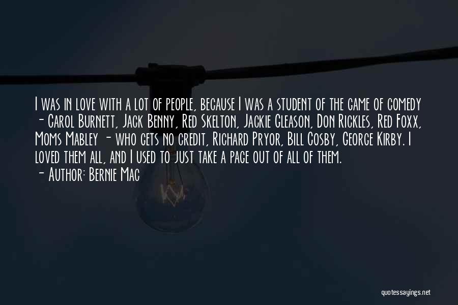 Bernie Mac Quotes: I Was In Love With A Lot Of People, Because I Was A Student Of The Game Of Comedy -
