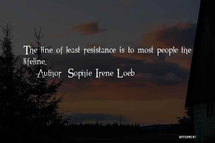 Sophie Irene Loeb Quotes: The Line Of Least Resistance Is To Most People The Lifeline.