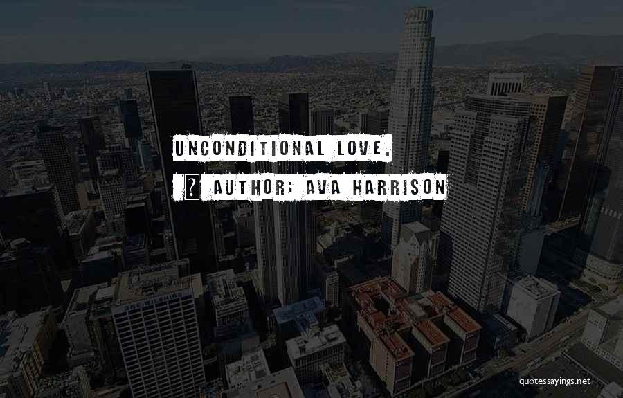 Ava Harrison Quotes: Unconditional Love.