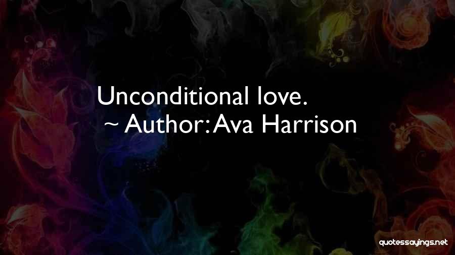 Ava Harrison Quotes: Unconditional Love.
