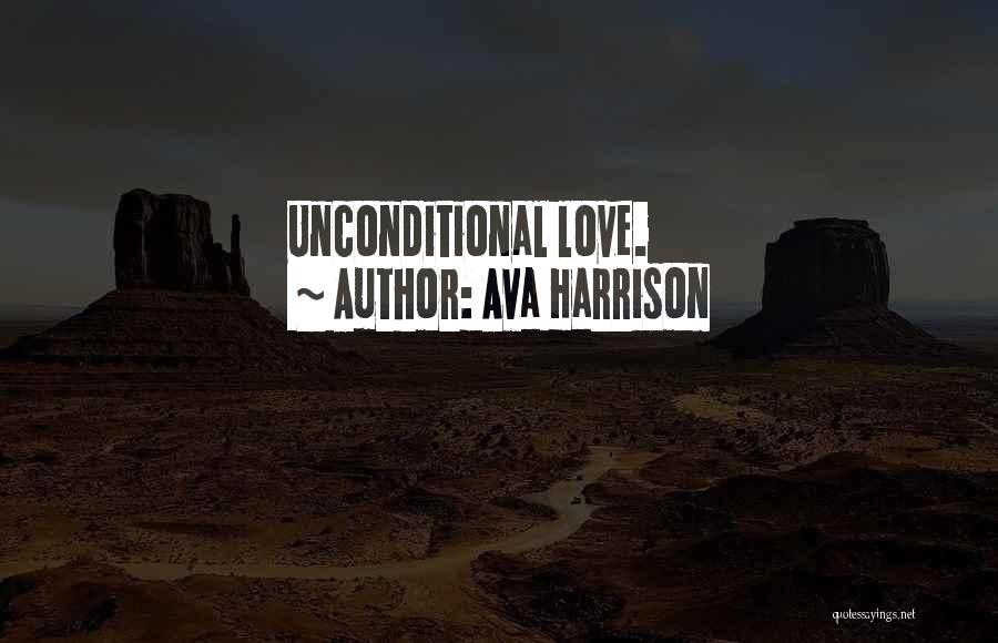 Ava Harrison Quotes: Unconditional Love.