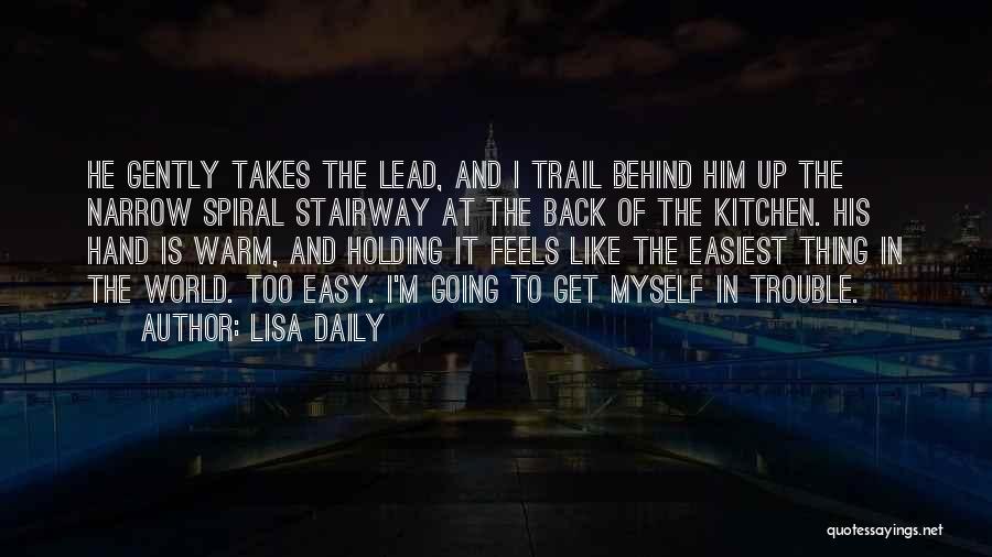 Lisa Daily Quotes: He Gently Takes The Lead, And I Trail Behind Him Up The Narrow Spiral Stairway At The Back Of The