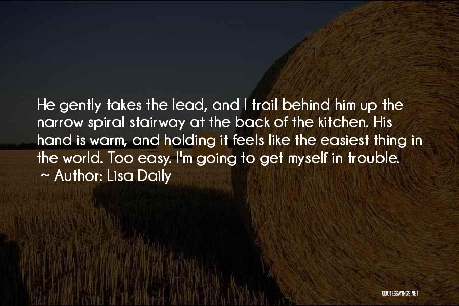 Lisa Daily Quotes: He Gently Takes The Lead, And I Trail Behind Him Up The Narrow Spiral Stairway At The Back Of The